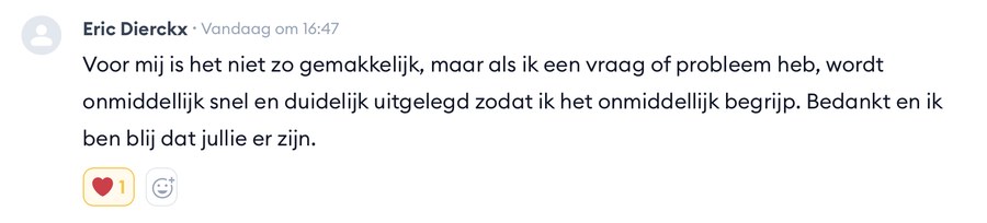 Reactie van Eric Dierckx: als ik een vraag heb wordt het onmiddellijk duidelijk uitgelegd